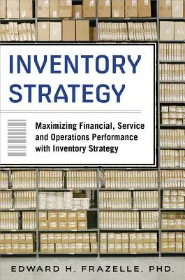 Lagerhaltungsstrategie: Maximierung der Finanz-, Service- und Betriebsleistung durch Bestandsstrategie - Inventory Strategy: Maximizing Financial, Service and Operations Performance with Inventory Strategy