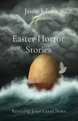 Horrorgeschichten zu Ostern: Die Rettung der guten Nachricht von Jesus - Easter Horror Stories: Rescuing Jesus' Good News