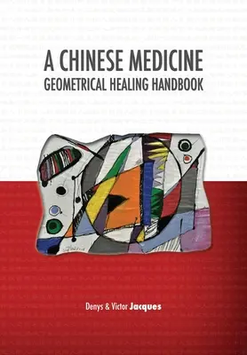 Geometrisches Heilungshandbuch der chinesischen Medizin - A Chinese Medicine Geometrical Healing Handbook