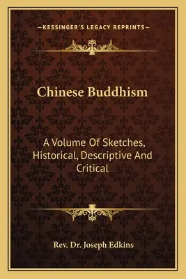 Chinesischer Buddhismus: Ein Band mit Skizzen, historisch, beschreibend und kritisch - Chinese Buddhism: A Volume Of Sketches, Historical, Descriptive And Critical