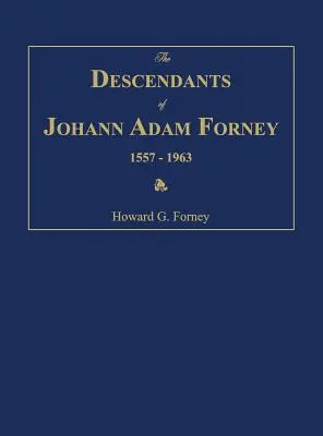 Die Nachkommenschaft von Johann Adam Forney 1557-1963 - The Descendants of Johann Adam Forney 1557-1963