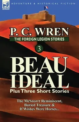 Die Fremdenlegionsgeschichten 3: Beau Ideal plus drei Kurzgeschichten: Die McSnorrt-Reminiszenz, Der vergrabene Schatz & Wenn Wünsche Pferde wären... - The Foreign Legion Stories 3: Beau Ideal Plus Three Short Stories: The McSnorrt Reminiscent, Buried Treasure & If Wishes Were Horses...