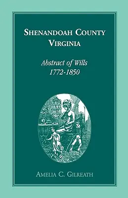 Shenandoah County, Virginia, Zusammenfassungen von Testamenten, 1772-1850 - Shenandoah County, Virginia Abstracts of Wills, 1772-1850