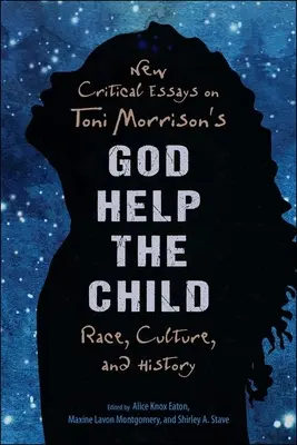 Neue kritische Aufsätze zu Toni Morrisons God Help the Child: Ethnie, Kultur und Geschichte - New Critical Essays on Toni Morrison's God Help the Child: Race, Culture, and History