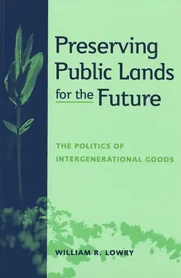 Öffentliches Land für die Zukunft bewahren: Die Politik generationenübergreifender Güter - Preserving Public Lands for the Future: The Politics of Intergenerational Goods