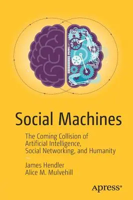 Soziale Maschinen: Der bevorstehende Zusammenstoß von künstlicher Intelligenz, sozialen Netzwerken und der Menschheit - Social Machines: The Coming Collision of Artificial Intelligence, Social Networking, and Humanity