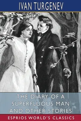 Das Tagebuch eines überflüssigen Mannes und andere Geschichten (Esprios Classics): Übersetzt von Constance Garnett - The Diary of a Superfluous Man and Other Stories (Esprios Classics): Translated by Constance Garnett