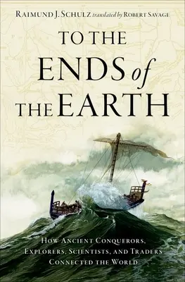 Bis an die Enden der Erde: Wie antike Entdecker, Wissenschaftler und Händler die Welt verbanden - To the Ends of the Earth: How Ancient Explorers, Scientists, and Traders Connected the World