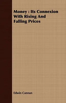 Geld: Sein Zusammenhang mit steigenden und fallenden Preisen - Money: Its Connexion with Rising and Falling Prices