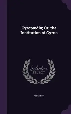 Cyropdia; oder, die Einrichtung des Cyrus - Cyropdia; Or, the Institution of Cyrus