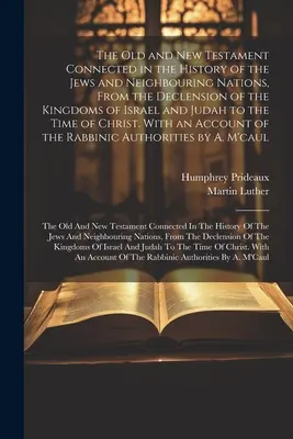 Das Alte und das Neue Testament in Verbindung mit der Geschichte der Juden und der benachbarten Völker, vom Untergang der Königreiche Israel und Juda bis zum - The Old and New Testament Connected in the History of the Jews and Neighbouring Nations, From the Declension of the Kingdoms of Israel and Judah to th