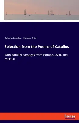 Auswahl aus den Gedichten des Catull: mit parallelen Passagen aus Horaz, Ovid und Martial - Selection from the Poems of Catullus: with parallel passages from Horace, Ovid, and Martial