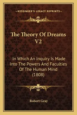 Die Theorie der Träume V2: Eine Untersuchung über die Kräfte und Fähigkeiten des menschlichen Geistes (1808) - The Theory Of Dreams V2: In Which An Inquiry Is Made Into The Powers And Faculties Of The Human Mind (1808)