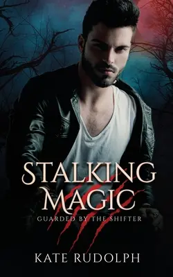 Stalking Magic: Werwolf-Leibwächter-Romantik - Stalking Magic: Werewolf Bodyguard Romance