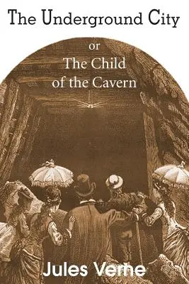 Die unterirdische Stadt, oder, das Kind der Höhle - The Underground City, or, the Child of the Cavern