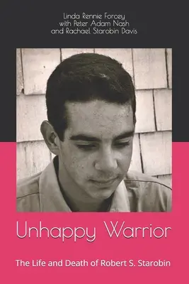 Der unglückliche Krieger: Das Leben und der Tod von Robert S. Starobin - Unhappy Warrior: The Life and Death of Robert S. Starobin