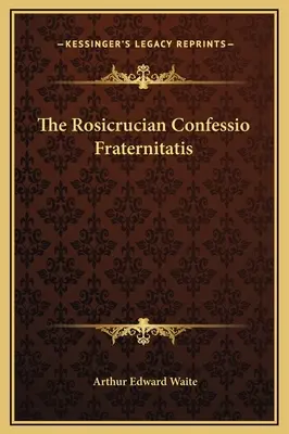 Die Rosenkreuzer Confessio Fraternitatis - The Rosicrucian Confessio Fraternitatis