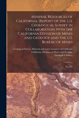Mineralische Ressourcen von Kalifornien. [Bericht des U.S. Geological Survey in Zusammenarbeit mit der California Division of Mines and Geology und dem U.S. - Mineral Resources of California. [Report of the U.S. Geological Survey in Collaboration With the California Division of Mines and Geology and the U.S.