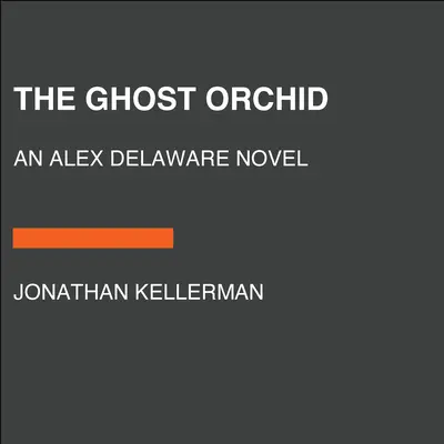 Die Geisterorchidee: Ein Alex-Delaware-Roman - The Ghost Orchid: An Alex Delaware Novel