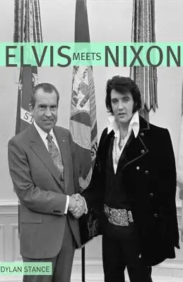 Elvis trifft Nixon: Ein kurzer Blick auf den seltsam wahren Bericht über den Besuch von Elvis Presley im Weißen Haus - Elvis Meets Nixon: A Brief Look at the Oddly True Account of Elvis Presley's Visit to the While House