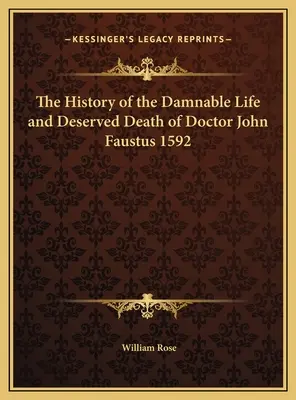 Die Geschichte des verdammenswerten Lebens und des verdienten Todes von Doktor Johannes Faustus 1592 - The History of the Damnable Life and Deserved Death of Doctor John Faustus 1592