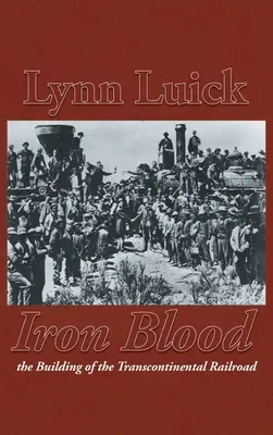 Eisernes Blut: Der Bau der transkontinentalen Eisenbahn - Iron Blood: The Building of the Transcontinental Railroad