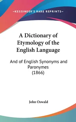 A Dictionary of Etymology of the English Language: Und der englischen Synonyme und Paronyme (1866) - A Dictionary of Etymology of the English Language: And of English Synonyms and Paronymes (1866)