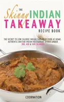 Das schlanke indische Takeaway-Rezeptbuch - The Skinny Indian Takeaway Recipe Book