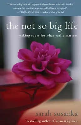 Das nicht so große Leben: Platz schaffen für das, was wirklich wichtig ist - The Not So Big Life: Making Room for What Really Matters