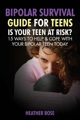 Bipolarer Teenager: Bipolarer Überlebensführer für Teenager: Ist Ihr Teenager gefährdet? 15 Wege, um Ihrem bipolaren Teenager heute zu helfen und mit ihm umzugehen - Bipolar Teen: Bipolar Survival Guide for Teens: Is Your Teen at Risk? 15 Ways to Help & Cope with Your Bipolar Teen Today