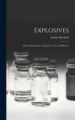 Explosivstoffe: Ihre Herstellung, Eigenschaften, Tests und Geschichte - Explosives: Their Manufacture, Properties, Tests And History