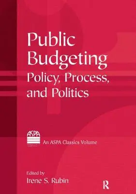 Öffentliche Haushaltsführung: Politik, Verfahren und Politik - Public Budgeting: Policy, Process and Politics