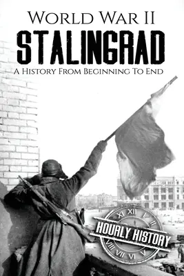 Zweiter Weltkrieg Stalingrad: Eine Geschichte vom Anfang bis zum Ende - World War II Stalingrad: A History From Beginning to End