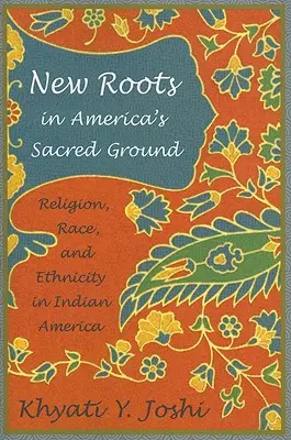 Neue Wurzeln in Amerikas heiligem Boden: - New Roots in America's Sacred Ground: Religion, Race, and Ethnicity in Indian America