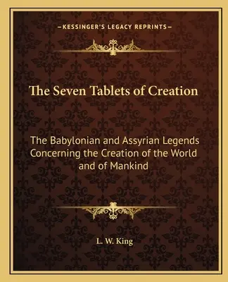 Die sieben Tafeln der Schöpfung: Die babylonischen und assyrischen Legenden über die Erschaffung der Welt und der Menschheit - The Seven Tablets of Creation: The Babylonian and Assyrian Legends Concerning the Creation of the World and of Mankind