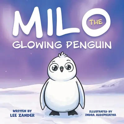 Milo, der leuchtende Pinguin: Ein niedliches Pinguin-Geschichtenbuch für Kinder über das Anderssein (Kinder im Alter von 2-7 Jahren) - Milo The Glowing Penguin: A Cute Penguin Storybook For Children About Being Different (Kids Ages 2-7)