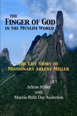 Der Finger Gottes in der muslimischen Welt: Die Lebensgeschichte der Missionarin Arlene Miller - The Finger of God in the Muslim World: The Life Story of Missionary Arlene Miller