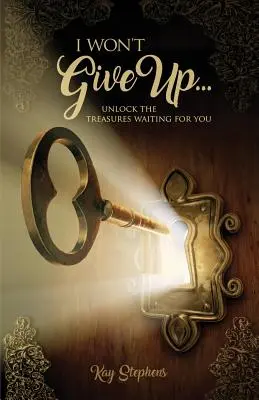 I Won't Give Up: Entdecke die Schätze, die auf dich warten - I Won't Give Up: Unlock The Treasures Waiting For You