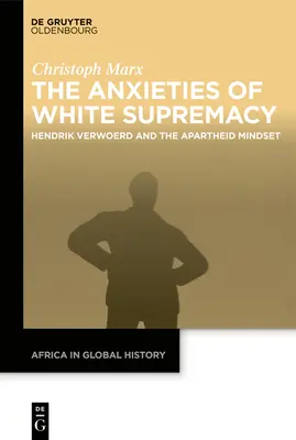 Die Ängste der weißen Vorherrschaft: Hendrik Verwoerd und die Apartheid-Mentalität - The Anxieties of White Supremacy: Hendrik Verwoerd and the Apartheid Mindset