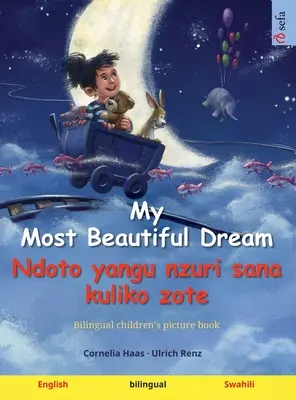My Most Beautiful Dream - Ndoto yangu nzuri sana kuliko zote (Englisch - Suaheli): Zweisprachiges Bilderbuch für Kinder, mit Hörbuch zum Herunterladen - My Most Beautiful Dream - Ndoto yangu nzuri sana kuliko zote (English - Swahili): Bilingual children's picture book, with audiobook for download