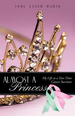 Fast eine Prinzessin: Mein Leben als zweifache Krebsüberlebende - Almost a Princess: My Life as a Two-Time Cancer Survivor