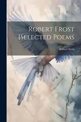 Robert Frost [ausgewählte Gedichte - Robert Frost [selected Poems