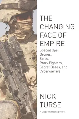 Das Gesicht des Imperiums im Wandel: Sondereinsätze, Drohnen, Spione, Stellvertreterkämpfer, geheime Basen und Cyberkriegsführung - Changing Face of Empire: Special Ops, Drones, Spies, Proxy Fighters, Secret Bases, and Cyberwarfare