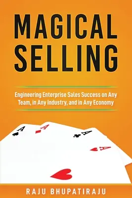 Magisches Verkaufen: Wie man in jedem Team, in jeder Branche und in jeder Wirtschaft erfolgreich verkauft - Magical Selling: Engineering Enterprise Sales Success on Any Team, in Any Industry, and in Any Economy