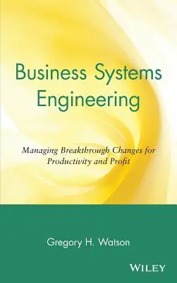 Business Systems Engineering: Wie man bahnbrechende Veränderungen für Produktivität und Gewinn verwaltet - Business Systems Engineering: Managing Breakthrough Changes for Productivity and Profit