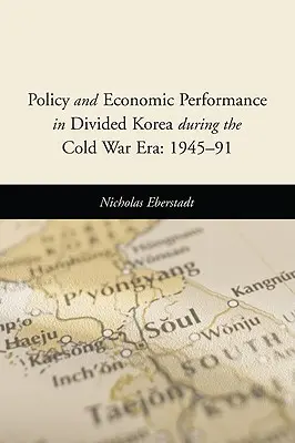 Politik und Wirtschaftsleistung im geteilten Korea während der Zeit des Kalten Krieges: 1945-91 - Policy and Economic Performance in Divided Korea During the Cold War Era: 1945-91