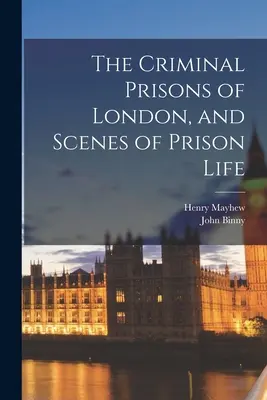 Die Londoner Strafgefängnisse und Szenen aus dem Gefängnisleben - The Criminal Prisons of London, and Scenes of Prison Life