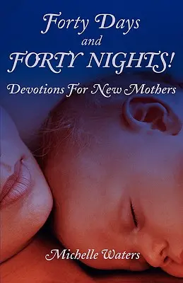 Vierzig Tage und vierzig Nächte! Andachten für junge Mütter - Forty Days and Forty Nights!: Devotions for New Mothers