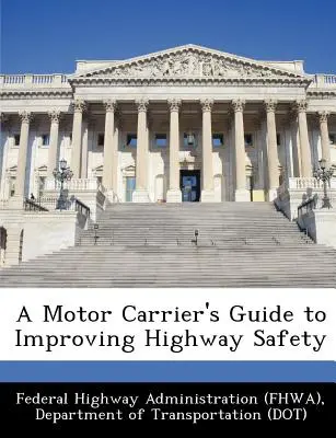 Leitfaden für Kraftverkehrsunternehmen zur Verbesserung der Straßenverkehrssicherheit (Federal Highway Administration (Fhwa) D) - A Motor Carrier's Guide to Improving Highway Safety (Federal Highway Administration (Fhwa) D)