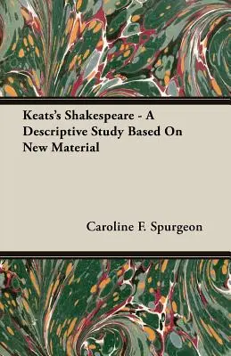 Keats' Shakespeare - Eine deskriptive Studie auf der Grundlage neuen Materials - Keats's Shakespeare - A Descriptive Study Based on New Material